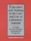 Image for Education and Training in the Care and Use of Laboratory Animals: A Guide for Developing Institutional Programs