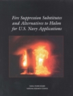 Image for Fire suppression substitutes and alternatives to halon for U.S. Navy applications