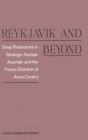 Image for Reykjavik and beyond: deep reductions in strategic nuclear arsenals and the future direction of arms control