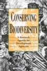 Image for Conserving biodiversity: a research agenda for development agencies : report of a panel of the Board on Science and Technology for International Development, U.S. National Research Council.