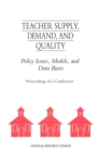 Image for Teacher supply, demand, and quality: policy issues, models, and data bases : proceedings of a conference