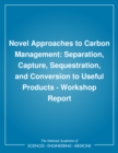 Image for Novel Approaches to Carbon Management: Separation, Capture, Sequestration, and Conversion to Useful Products, Workshop Report.