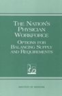 Image for The nation&#39;s physician workforce: options for balancing supply and requirements