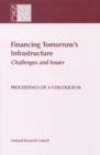 Image for Financing tomorrow&#39;s infrastructure: challenges and issues : proceedings of a colloquium, October 20, 1995