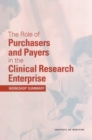 Image for The Role of Purchasers and Payers in the Clinical Research Enterprise: Workshop Summary.