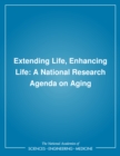 Image for Extending life, enhancing life: a national research agenda on aging