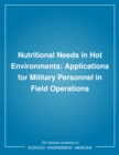 Image for Nutritional Needs in Hot Environments: Applications for Military Personnel in Field Operations