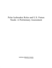 Image for Polar icebreaker roles and U.S. future needs: a preliminary assessment