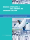 Image for Exploring opportunities in green chemistry and engineering education: a workshop summary to the Chemical Sciences Roundtable