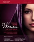 Image for Twelve more women of the Bible  : life-changing stories for women today: Study guide