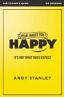 Image for What makes you happy: it&#39;s not what you think : participant&#39;s guide