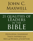 Image for 21 Qualities of Leaders in the Bible: Developing Leadership Traits Inspired by the Men and Women of Scripture