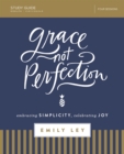 Image for Grace, not perfection: embracing simplicity, celebrating joy : study guide, four sessions