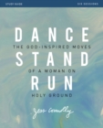 Image for Dance, stand, run: the God-inspired moves of a woman on holy ground : study guide