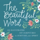 Image for The beautiful word: 100 illustrated NIV scriptures to nurture your spirit.