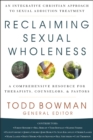 Image for Reclaiming sexual wholeness: an integrative Christian approach to sexual addiction treatment
