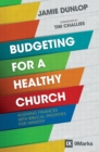 Image for Budgeting for a Healthy Church : Aligning Finances with Biblical Priorities for Ministry