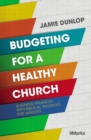 Image for Budgeting for a Healthy Church: Aligning Finances with Biblical Priorities for Ministry