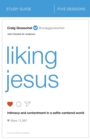 Image for Liking Jesus Bible Study Guide : Intimacy and Contentment in a Selfie-Centered World