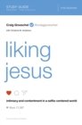 Image for Liking Jesus: intimacy and contentment in a selfie-centered world
