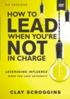 Image for How to Lead When You&#39;re Not in Charge Video Study : Leveraging Influence When You Lack Authority