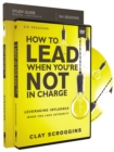 Image for How to Lead When You&#39;re Not in Charge Study Guide with DVD : Leveraging Influence When You Lack Authority