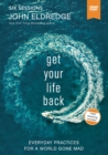 Image for Get Your Life Back Video Study : Everyday Practices for a World Gone Mad