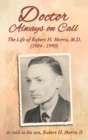 Image for Doctor Always On Call : The Life of Robert H. Morris, M.D. as Told to His Son, Robert H. Morris II