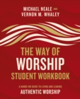 Image for The way of worship student workbook: a hands-on guide to living and leading authentic worship