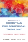 Image for An introduction to Christian philosophical theology: faith seeking understanding