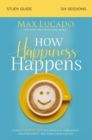 Image for How Happiness Happens: Study Guide, Finding Lasting Joy in a World of Comparison Disappointment, and Unmet Expectations