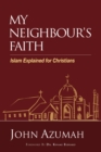 Image for My Neighbour&#39;s Faith: Islam Explained for Christians