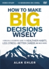 Image for How to Make Big Decisions Wisely Video Study : A Biblical and Scientific Guide to Healthier Habits, Less Stress, A Better Career, and Much More