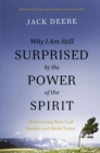 Image for Why I Am Still Surprised by the Power of the Spirit: Discovering How God Speaks and Heals Today