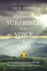Image for Why I am still surprised by the voice of God  : how God speaks today through prophecies, dreams, and visions