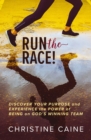 Image for Run the Race!: Discover Your Purpose and Experience the Power of Being on God&#39;s Winning Team
