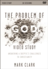 Image for The Problem of God Video Study : Answering a Skeptic’s Challenges to Christianity