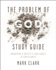 Image for The Problem of God Study Guide: Answering a Skeptic&#39;s Challenges to Christianity