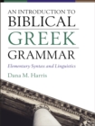 Image for An introduction to Biblical Greek grammar: elementary syntax and linguistics