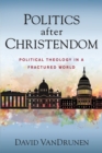 Image for Politics after Christendom
