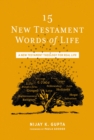 Image for 15 New Testament words of life  : a New Testament theology for real life