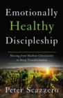 Image for Emotionally healthy discipleship: moving from shallow Christianity to deep transformation
