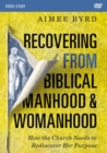 Image for Recovering from Biblical Manhood and Womanhood Video Study : How the Church Needs to Rediscover Her Purpose