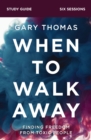 Image for When to Walk Away Study Guide: Finding Freedom from Toxic People