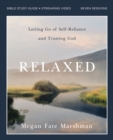 Image for Relaxed Bible Study Guide plus Streaming Video : Letting Go of Self-Reliance and Trusting God