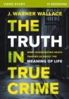 Image for The Truth in True Crime Video Study : What Investigating Death Teaches Us About the Meaning of Life