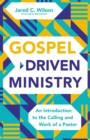 Image for Gospel-driven ministry  : an introduction to the calling and work of a pastor