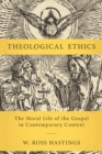 Image for Theological ethics  : the moral life of the gospel in contemporary context