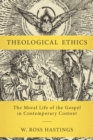 Image for Theological ethics: the moral life of the gospel in contemporary context