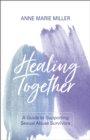 Image for Healing Together: A Guide to Supporting Sexual Abuse Survivors